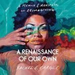 A Renaissance of Our Own – A Memoir & Manifesto on Reimagining